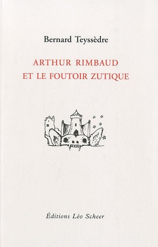 RTHUR RIMBAUD ET LE FOUTOIR ZUTIQUE, de Bernard Teyssèdre | portada del libro