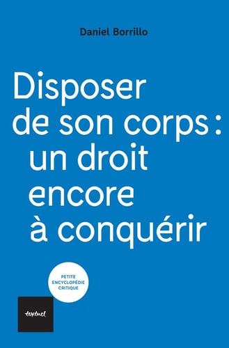 DISPOSER DE SON CORPS UN DROIT ENCORE A CONQUERIR, de Daniel Borrillo | portada del libro