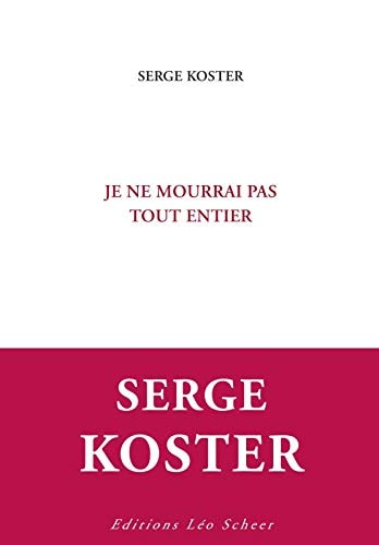 E NE MOURRAI PAS TOUT ENTIER, de Serge Koster | portada del libro