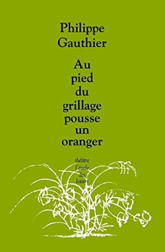 U PIED DU GRILLAGE POUSSE UN ORANGER, de Philippe Gauthier | portada del libro