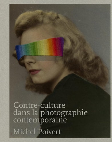 CONTRE CULTURE DANS LA PHOTOGRAPHIE CONTEMPORAINE, de Michel Poivert | portada del libro