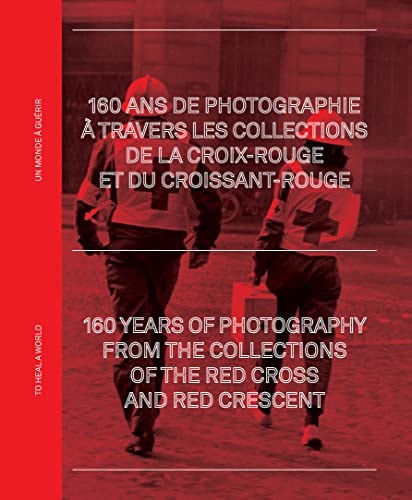 160 ANS DE PHOTOGRAPHIE A TRAVERS LES ARCHIVES DE LA CROIX, de Nathalie Herschdorfer | portada del libro