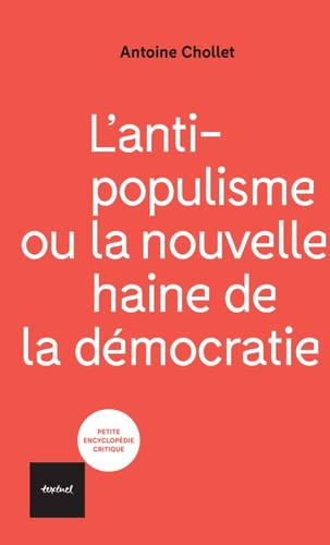 L'ANTIPOPULISME OU LA NOUVELLE HAINE DE LA DEMOCRATIE, de Antoine Chollet | portada del libro