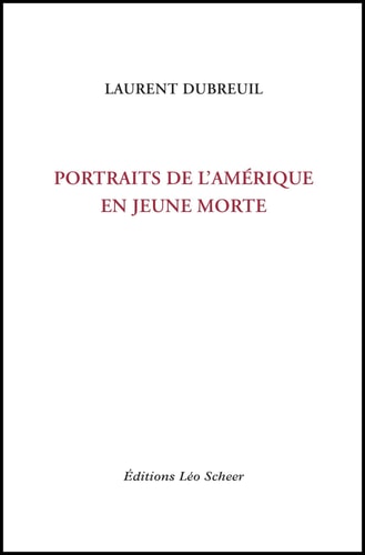ORTRAITS DE L'AMERIQUE EN JEUNE MORTE, de Laurent Dubreuil | portada del libro