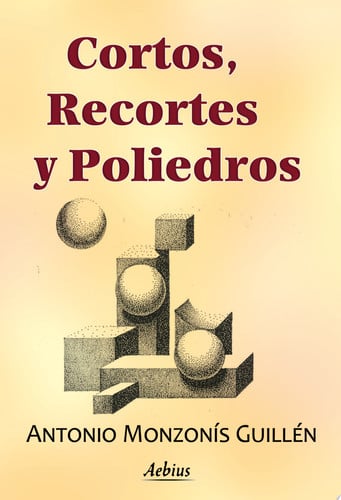 CORTOS, RECORTES Y POLIEDROS, de MONZONíS GUILLEN | portada del libro