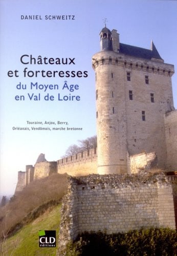 CHATEAUX ET FORTERESSES DU MOYEN-AGE EN VAL DE LOIRE, de SCHWEITZ DANIEL | portada del libro
