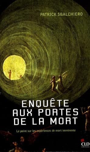 ENQUETE AUX PORTES DE LA MORT LE POINT SUR LES EXPERIENCES.., de SBALCHIERO PATR | portada del libro