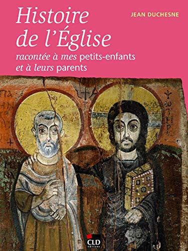 HISTOIRE DE L'EGLISE RACONTEE A MES PETITS-ENFANTS, de DUCHESNE JEAN | portada del libro