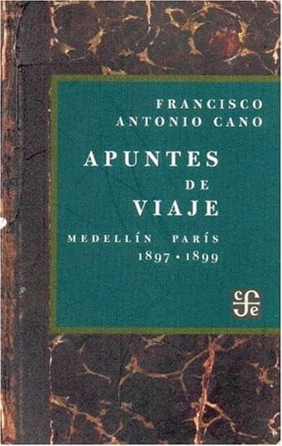 Apuntes de viaje : Medell¡n - Par¡s 1897 - 1899, de CANO | portada del libro