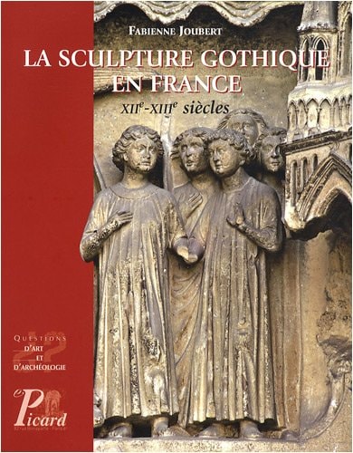 LA SCULPTURE GOTHIQUE EN FRANCE. XII - XIII SIECLES, de Joubert | portada del libro