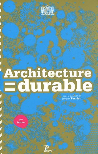 ARCHITECTURE= DURABLE. 30 ARCHITECTS, 30 PROJECTS EN ILE- DE- FRANCE, de Jacques Ferrier | portada del libro