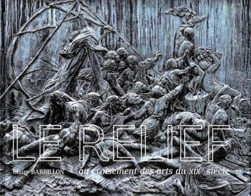E RELIEF AU CROISEMENT DES ARTS DU XIXE, de Claire Barbillon | portada del libro
