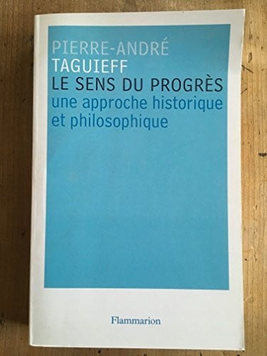 LE SENS DU PROGRES. UNE APPROCHE HISTORIQUE ET PHILOSOPHIQUE, de TAGUIEFF PIERRE-ANDRE | portada del libro