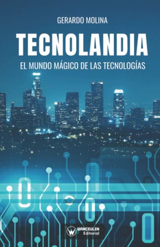 TECNOLANDIA EL MUNDO MAGICO DE LAS TECNOLOGIAS, de MOLINA | portada del libro
