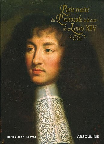 LE PETIT TRAITE DU PROTOCOLE A LA COUR DE LOUIS XIV, de Henry-Jean Servat | portada del libro