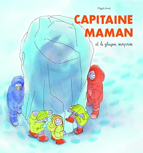 APITAINE MAMAN ET LE GLACON SURPRISE, de Magali Arnal | portada del libro