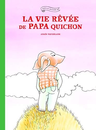 A VIE REVEE DE PAPA QUICHON, de Anaïs Vaugelade | portada del libro