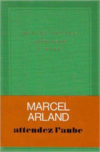 ATTENDEZ L'AUBE, de Arland | portada del libro