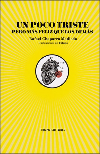UN POCO TRISTE PERO MáS FELIZ QUE LOS DEMáS, de RAFAEL CHAPARRO MADIEDO | portada del libro