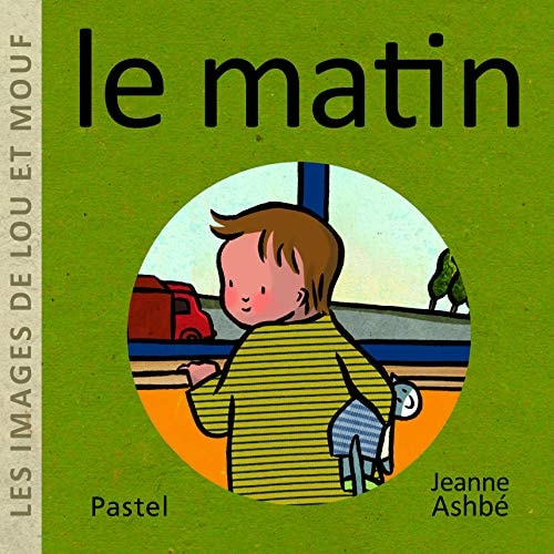 LES IMAGES DE LOU ET MOUF - LE MATIN, de Jeanne Ashbé | portada del libro