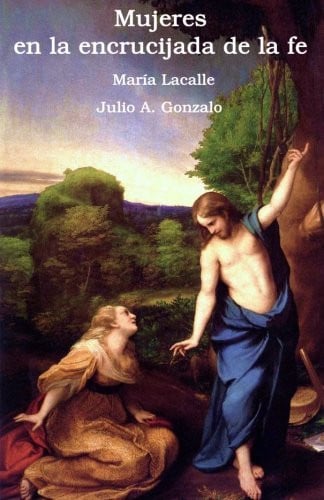 MUJERES ANTE LA ENCRUCIJADA DE LA FE, de GONZALO GONZALEZ | portada del libro