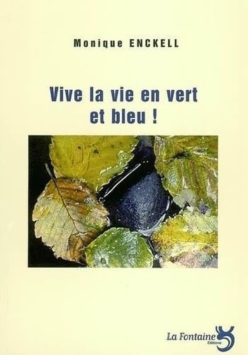 VIVE LA VIE EN VERT ET BLEU, de Monique Enckell | portada del libro