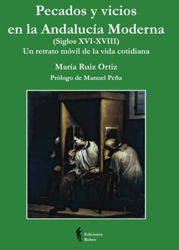 PECADOS Y VICIOS EN LA ANDALUCíA MODERNA (SIGLOS XVI-XVIII), de RUíZ ORTíZ | portada del libro