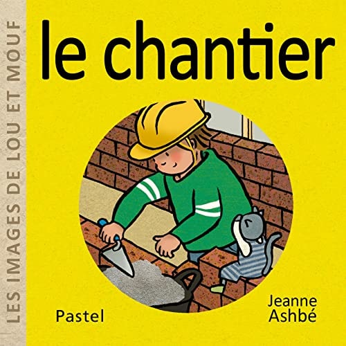 ES IMAGES DE LOU ET MOUF - LE CHANTIER, de Jeanne Ashbé | portada del libro