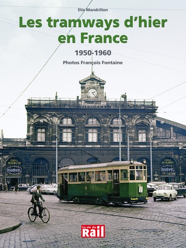 TRAMWAYS D'HIER EN FRANCE 1950-1960 LES, de Élie Mandrillon | portada del libro