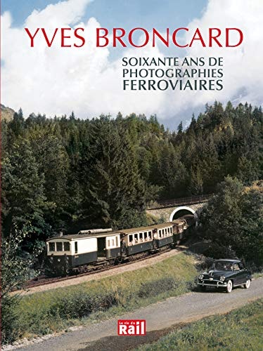 SOIXANTE ANS DE PHOTOGRAPHIES FERROVIAIRES, de Yves Broncard | portada del libro