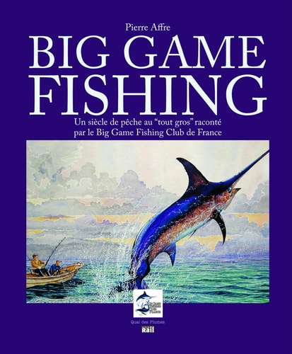 BIG GAME FISHING UN SIECLE DE PECHE AU TOUT GROS, de Pierre Affre | portada del libro