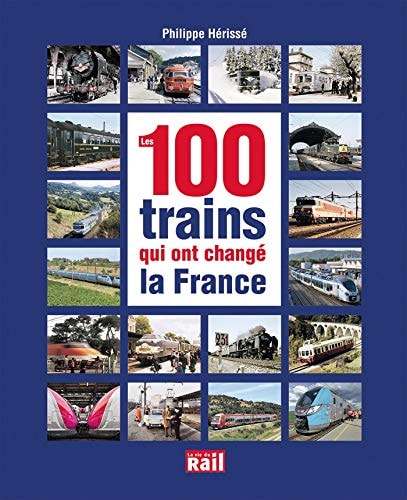 100 TRAINS QUI ONT CHANGE LA FRANCE LES, de Philippe Hérissé | portada del libro