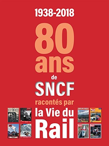 1938 2018 80 ANS DE LA SNCF RACONTES PAR LA VIE DU RAIL, de La vie du rail (Périodique) | portada del libro
