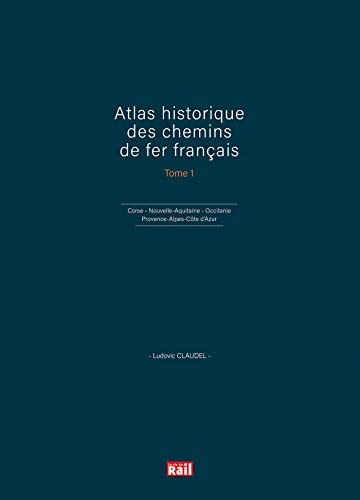 ATLAS HISTORIQUE DES CHEMINS DE FER FRANCAIS T1, de Ludovic Claudel | portada del libro
