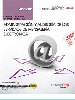 Cuaderno del alumno. Administración y auditoría de los servicios de mensajería electrónica (UF1274)., de Francisco Carvajal P