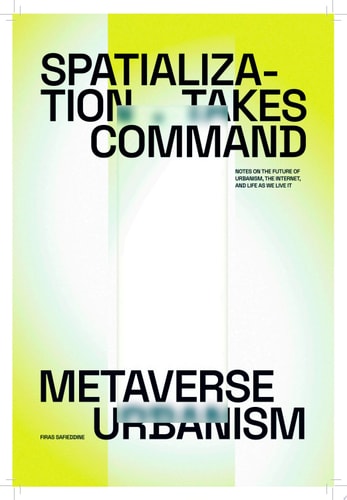SPATIALIZATION TAKES COMMAND METAVERSE URBANISM, de Firas Safieddine | portada del libro