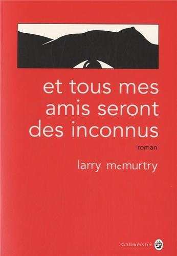 ET TOUS MES AMIS SERONT DES INCONNUS, de Larry McMurtry | portada del libro