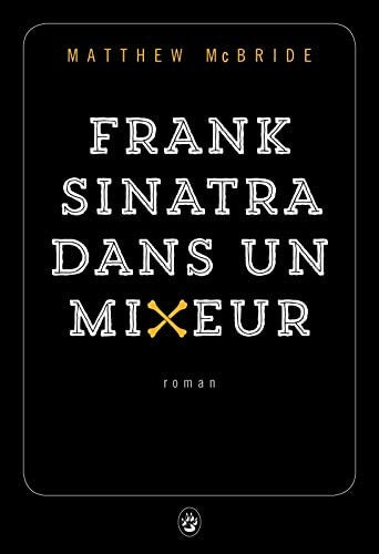 Frank Sinatra dans un mixeur, de Matthew McBride | portada del libro