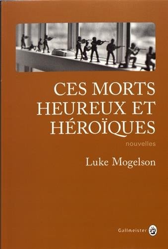 CES MORTS HEUREUX ET HEROIQUES, de Luke Mogelson | portada del libro