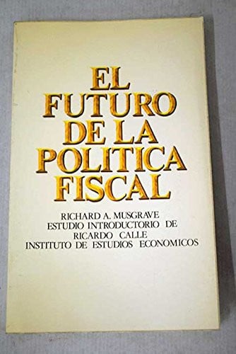 FUTURO DE LA POLITICA FISCAL, EL, de MUSGRAVE | portada del libro