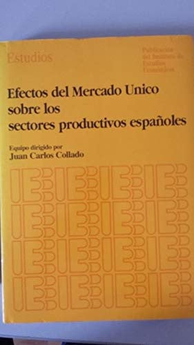EFECTOS DEL MERCADO UNICO SOBRE LOS SECTORES PRODUCTIVOS ESPAÑOLES, de COLLADO | portada del libro