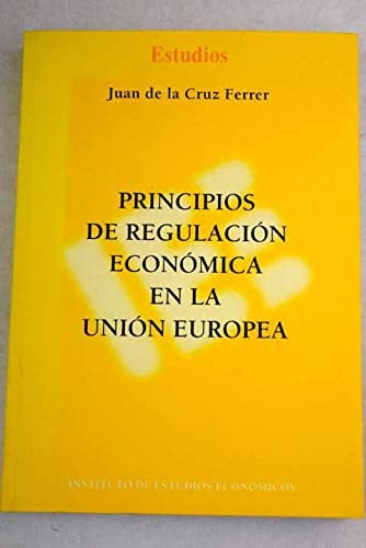 PRINCIPIOS DE REGULACION ECONOMICA EN LA UNION EUROPEA, de CRUZ FERRER | portada del libro