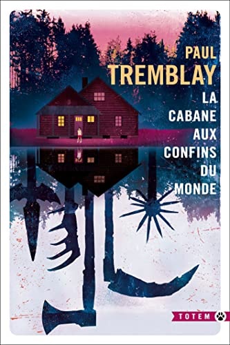 LA CABANE AUX CONFINS DU MONDE, de Paul Tremblay | portada del libro