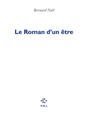 LE ROMAN D'UN ETRE, de Bernard Noël | portada del libro