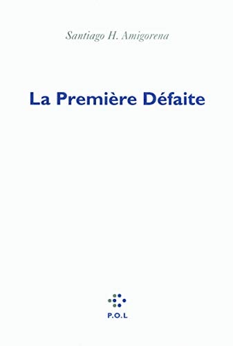 LA PREMIERE DEFAITE, de Santiago H. Amigorena | portada del libro