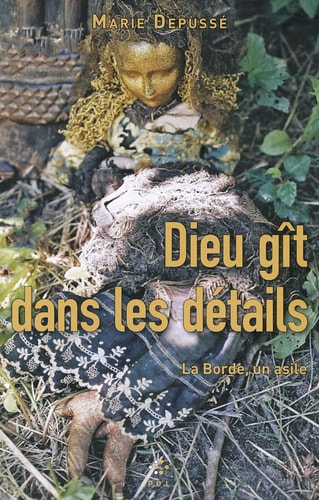 DIEU GIT DANS LES DETAILS BORDE UN ASILE, de Marie Depussé | portada del libro