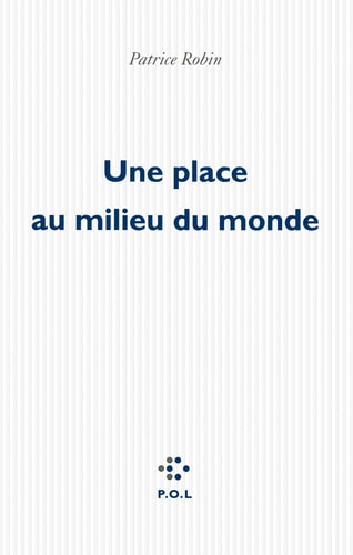 UNE PLACE AU MILIEU DU MONDE, de Patrice Robin | portada del libro