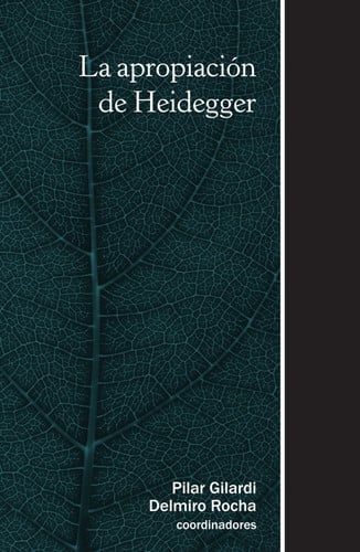 LA APROPIACION DE HEIDEGGER, de PILAR GILARDI (COORD.)#DELMIRO ROCHA (COORD.) | portada del libro