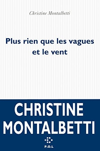 PLUS RIEN QUE LES VAGUES ET LE VENT, de Christine Montalbetti | portada del libro