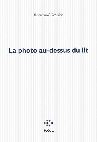 LA PHOTO AU-DESSUS DU LIT, de Bertrand Schefer | portada del libro